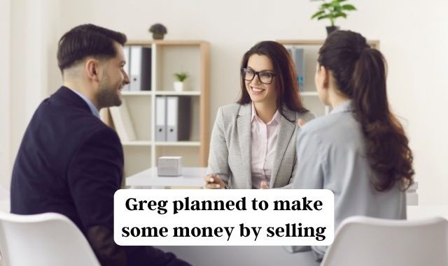 Greg planned to make some money by selling