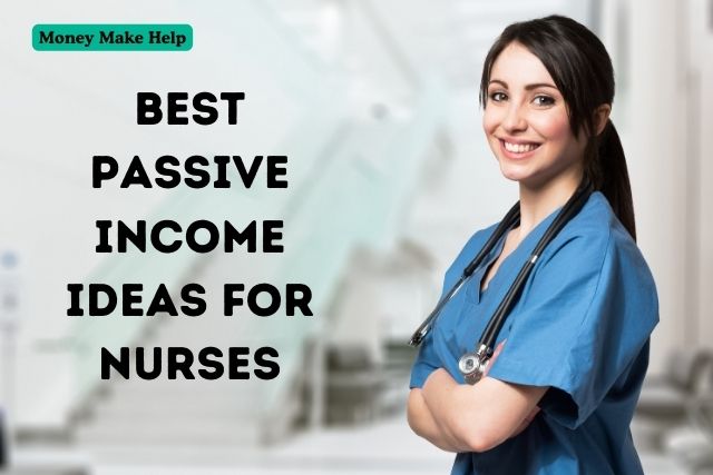 here Passive Income Ideas for Nurses 2024