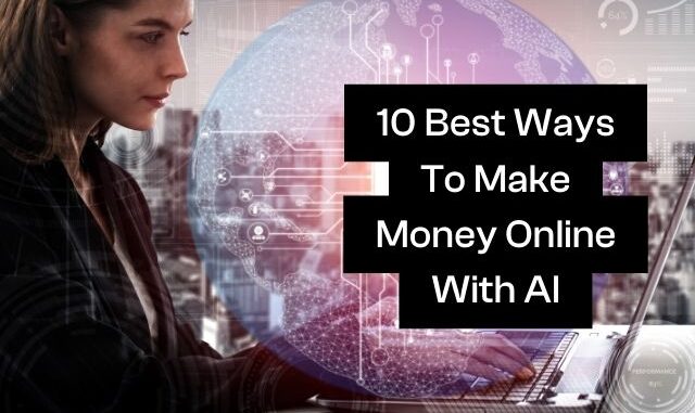 10 best ways to make money online with ai
